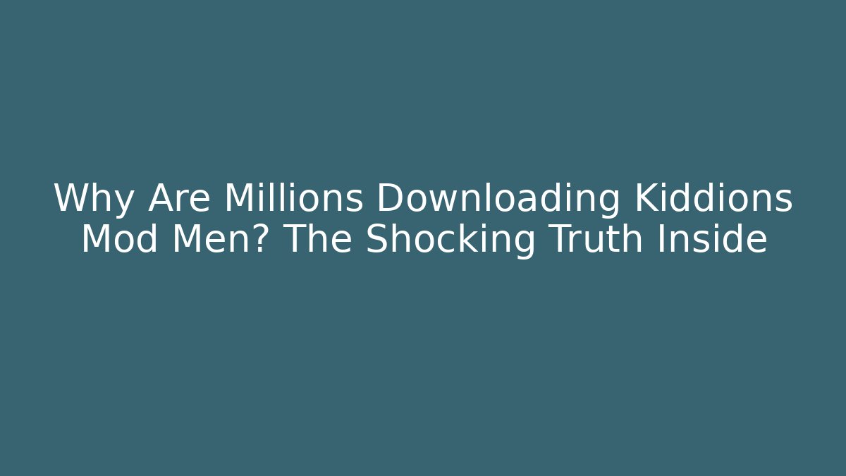 Why Are Millions Downloading Kiddions Mod Men? The Shocking Truth Inside