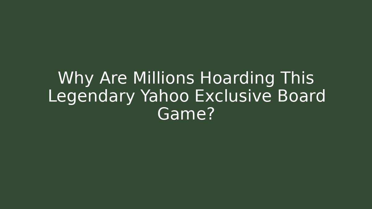 Why Are Millions Hoarding This Legendary Yahoo Exclusive Board Game?