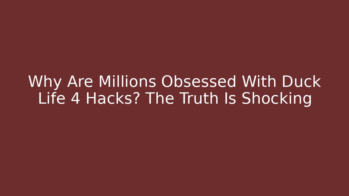 Why Are Millions Obsessed With Duck Life 4 Hacks? The Truth Is Shocking
