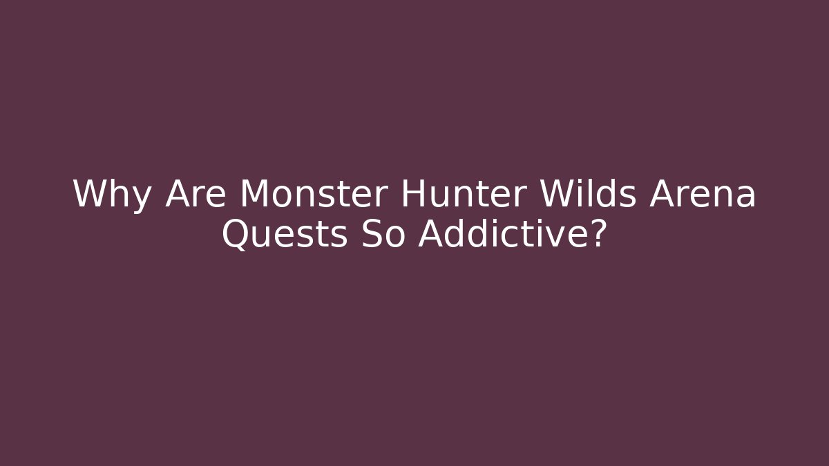 Why Are Monster Hunter Wilds Arena Quests So Addictive?