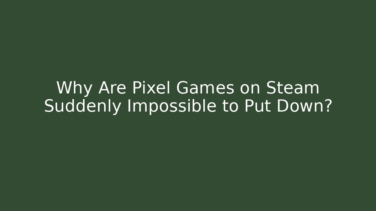 Why Are Pixel Games on Steam Suddenly Impossible to Put Down? - Felix Cat Insurance