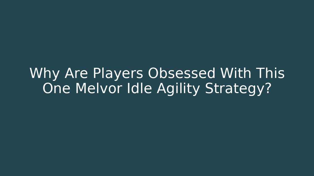 Why Are Players Obsessed With This One Melvor Idle Agility Strategy? - Felix Cat Insurance