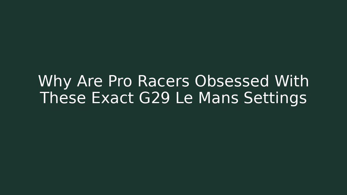 Why Are Pro Racers Obsessed With These Exact G29 Le Mans Settings