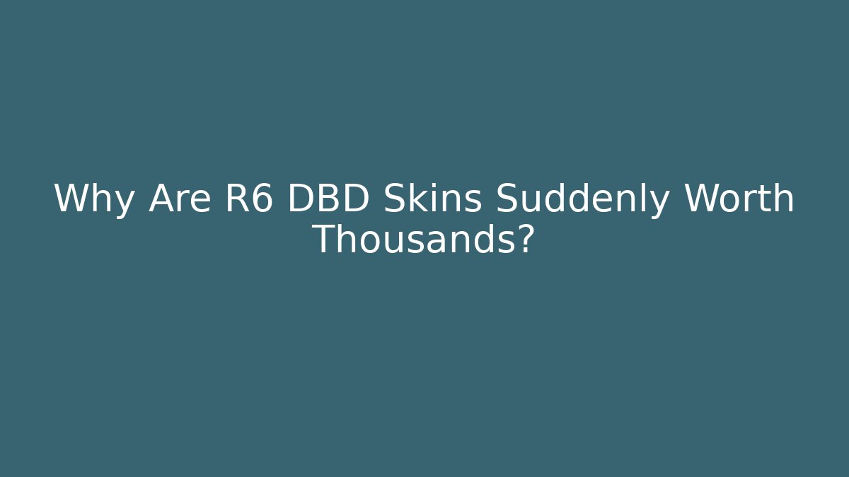 Why Are R6 DBD Skins Suddenly Worth Thousands? - Felix Cat Insurance