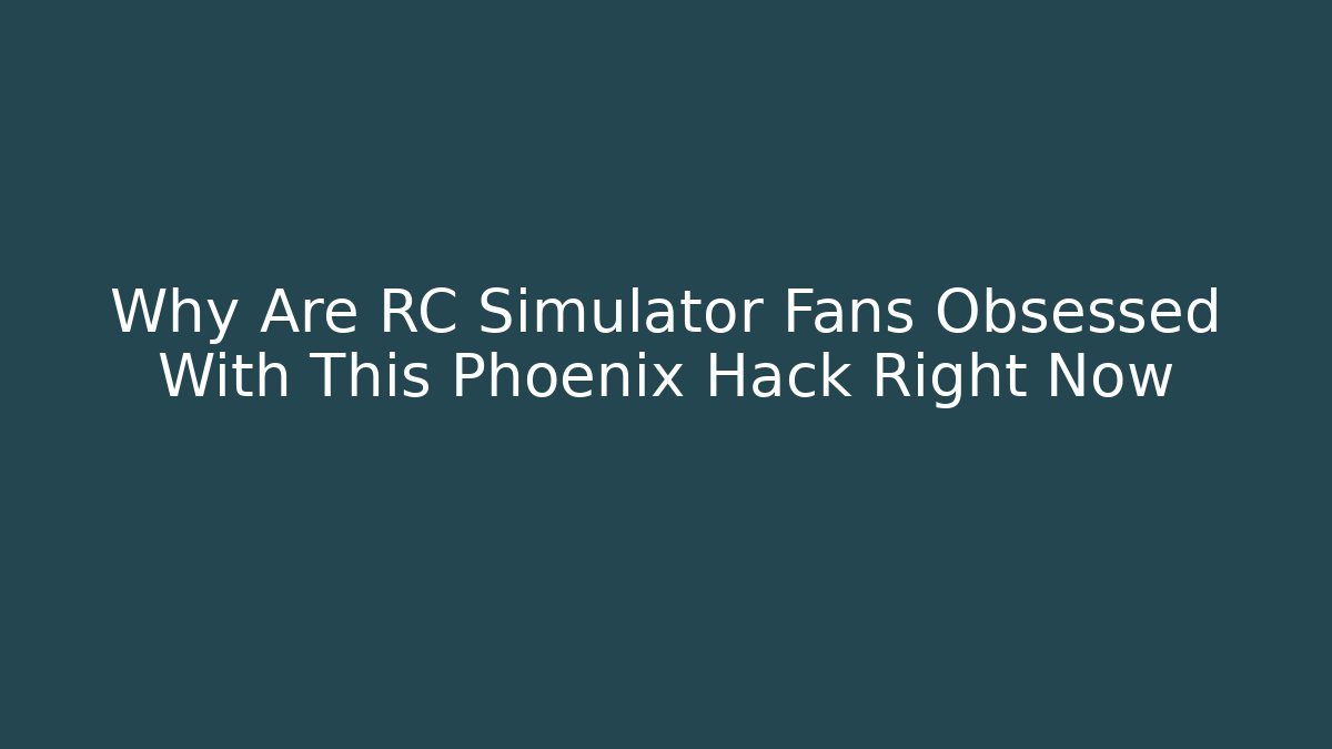 Why Are RC Simulator Fans Obsessed With This Phoenix Hack Right Now - Felix Cat Insurance