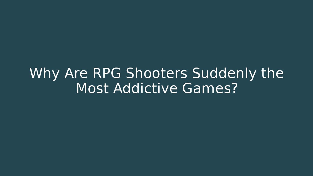 Why Are RPG Shooters Suddenly the Most Addictive Games?