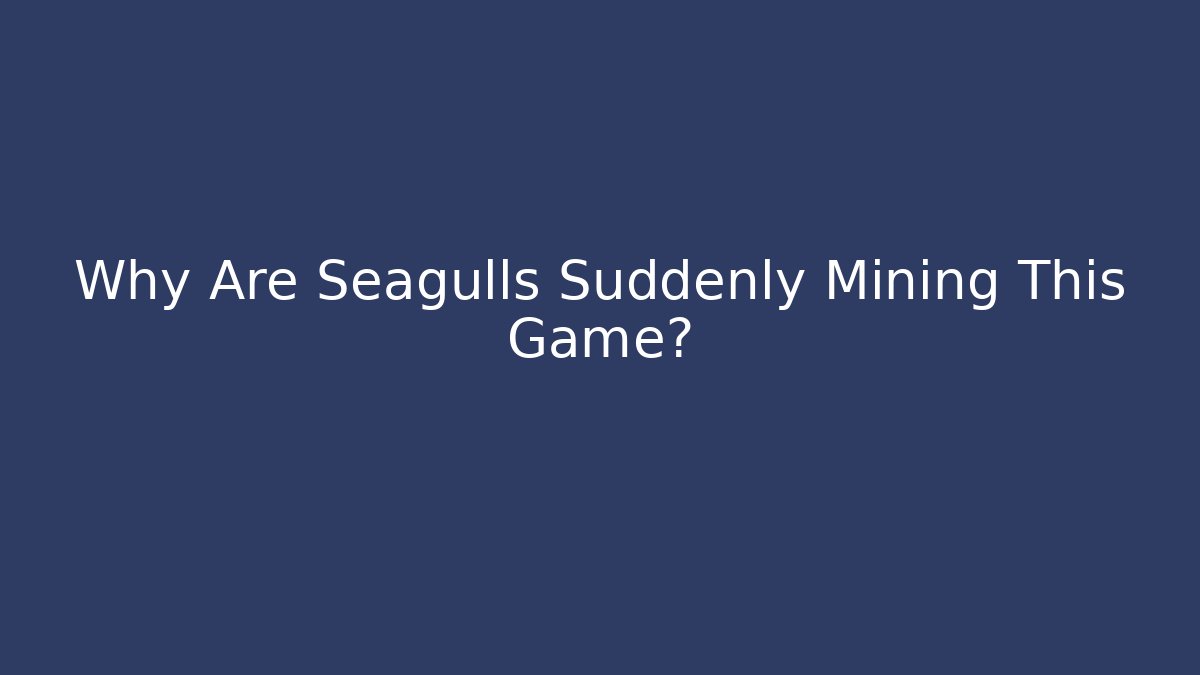 Why Are Seagulls Suddenly Mining This Game? - Felix Cat Insurance