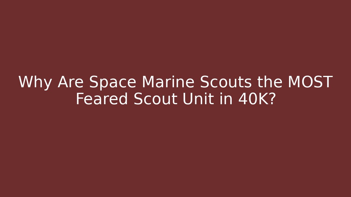 Why Are Space Marine Scouts the MOST Feared Scout Unit in 40K? - Felix Cat Insurance