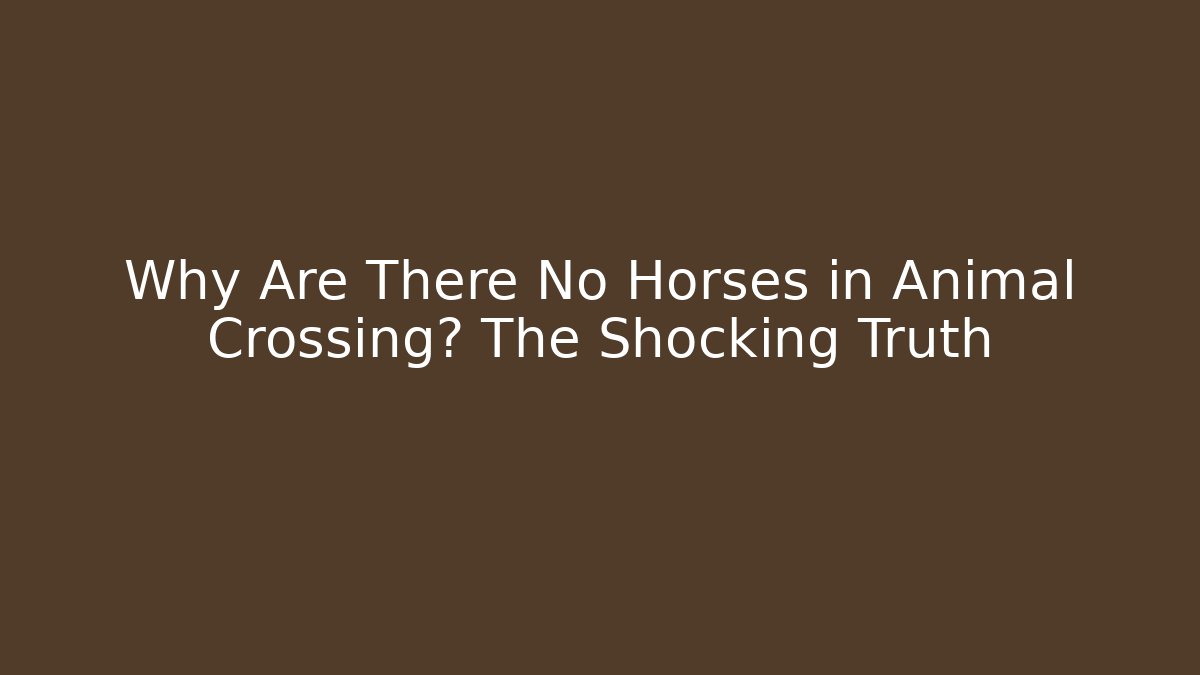 Why Are There No Horses in Animal Crossing? The Shocking Truth