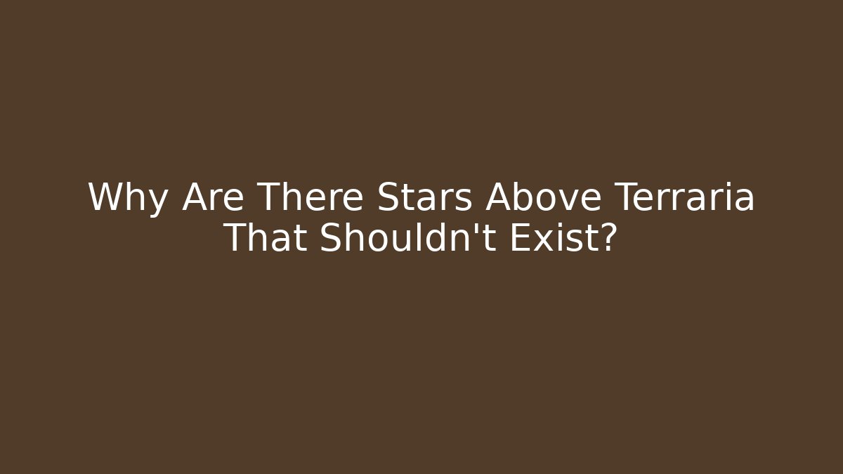 Why Are There Stars Above Terraria That Shouldn't Exist?
