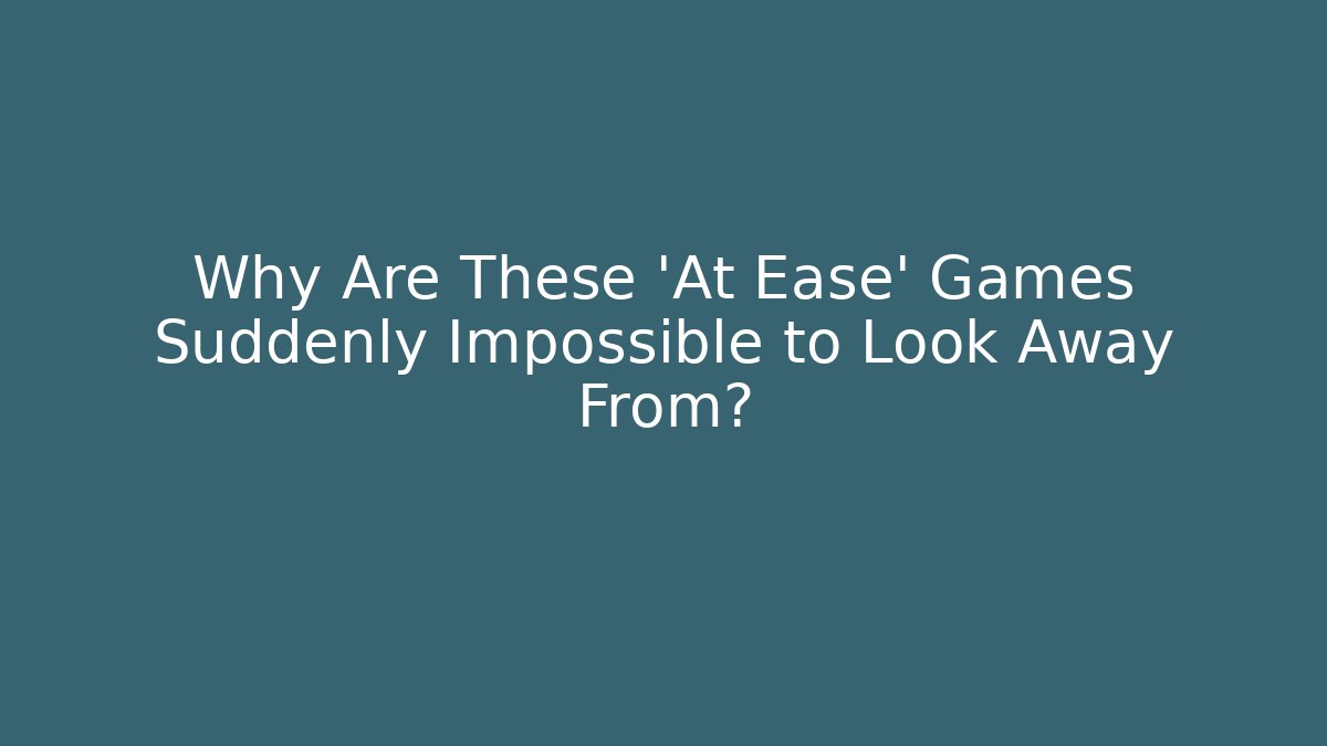 Why Are These 'At Ease' Games Suddenly Impossible to Look Away From? - Felix Cat Insurance