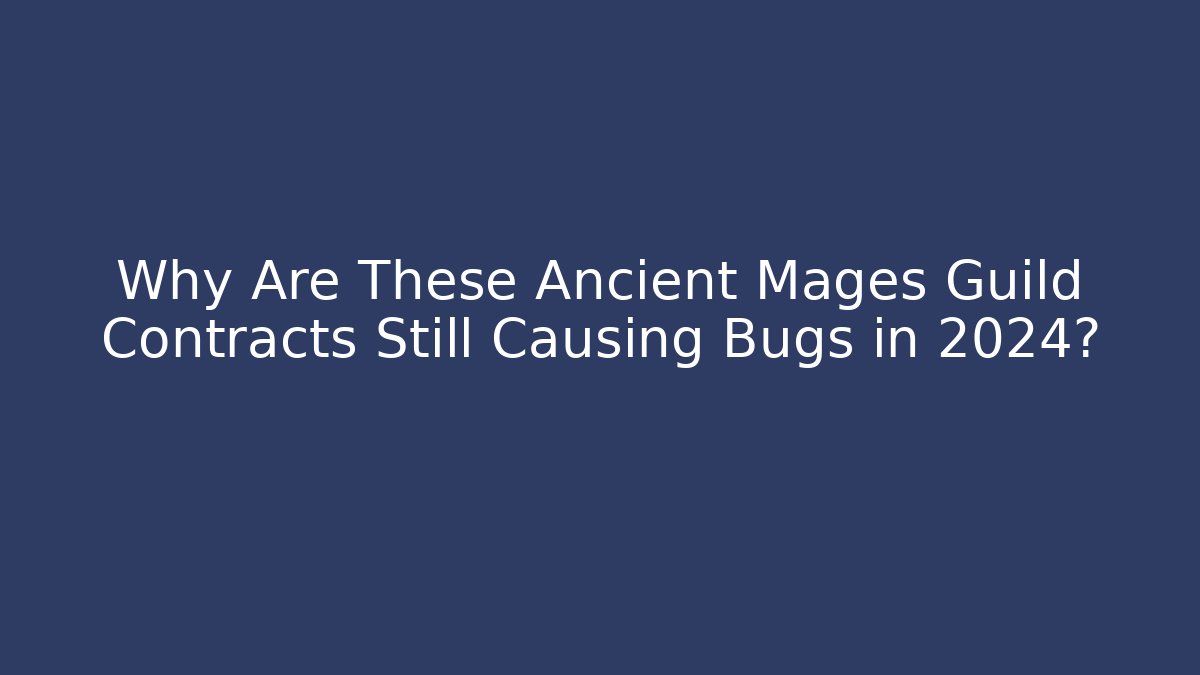 Why Are These Ancient Mages Guild Contracts Still Causing Bugs in 2024? - Felix Cat Insurance