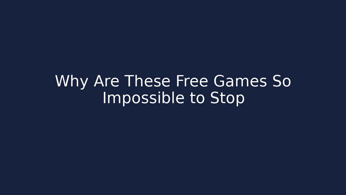 Why Are These Free Games So Impossible to Stop