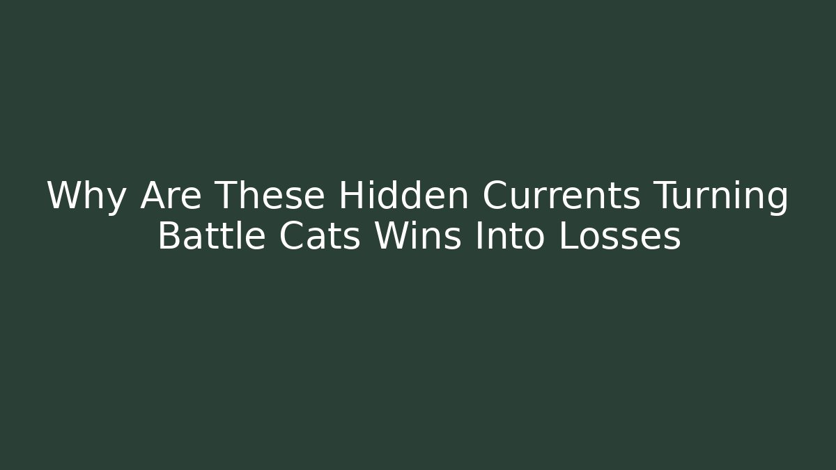 Why Are These Hidden Currents Turning Battle Cats Wins Into Losses