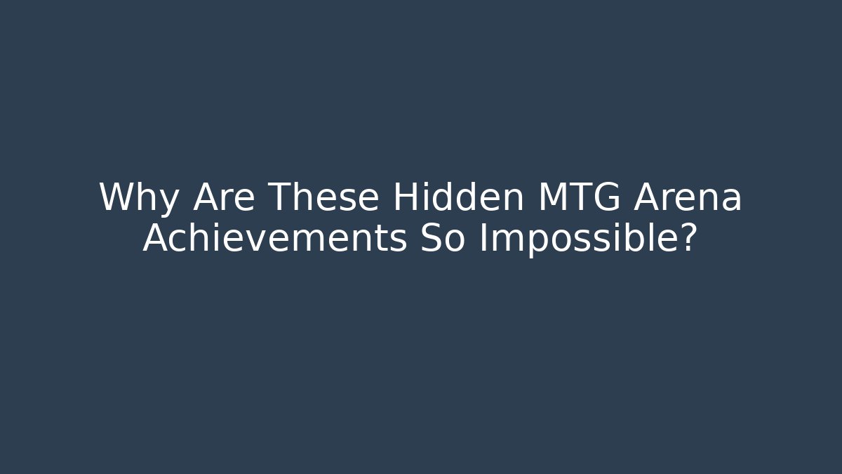 Why Are These Hidden MTG Arena Achievements So Impossible?
