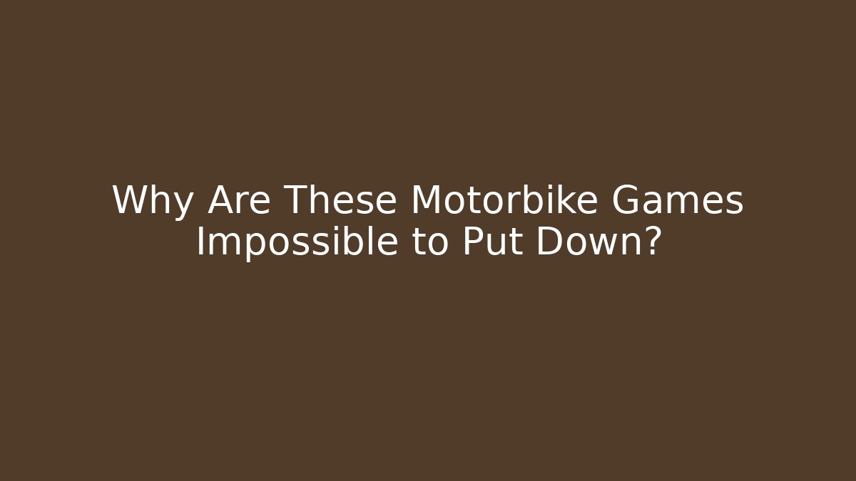 Why Are These Motorbike Games Impossible to Put Down?