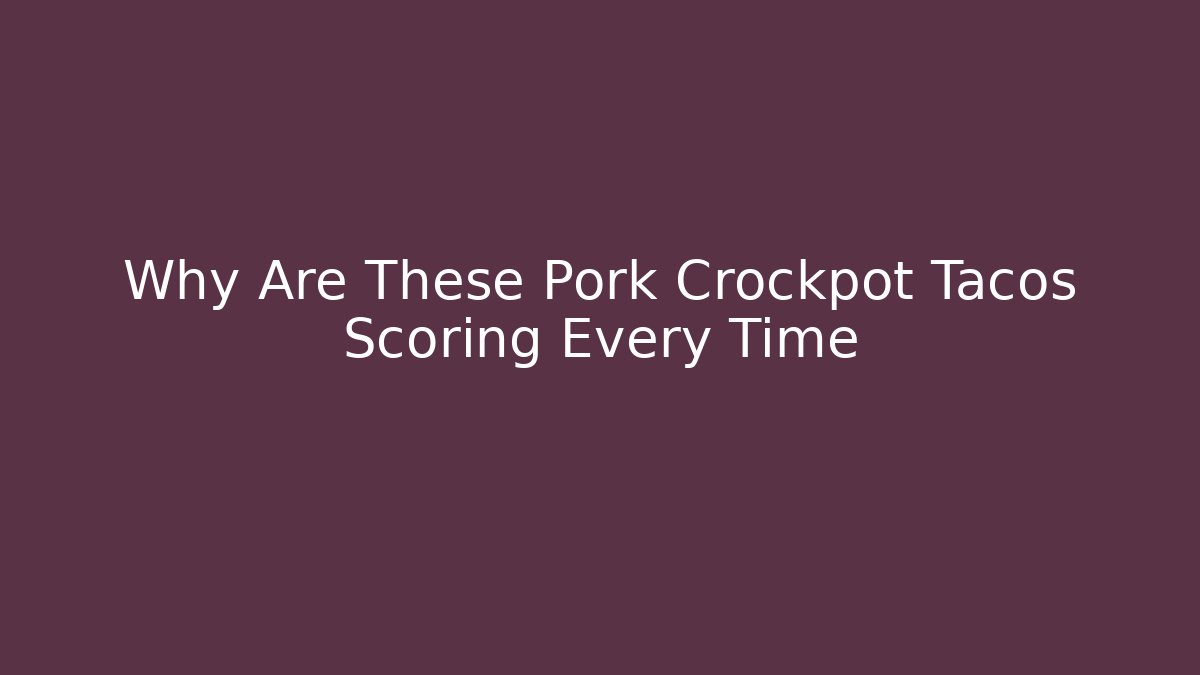 Why Are These Pork Crockpot Tacos Scoring Every Time