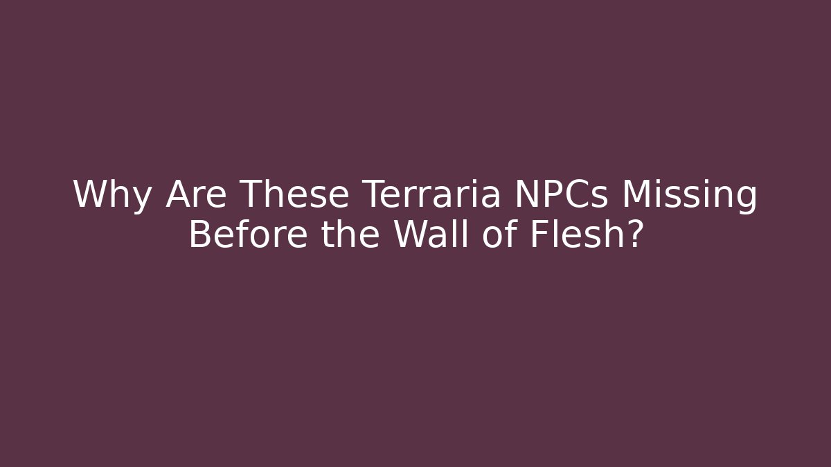 Why Are These Terraria NPCs Missing Before the Wall of Flesh?