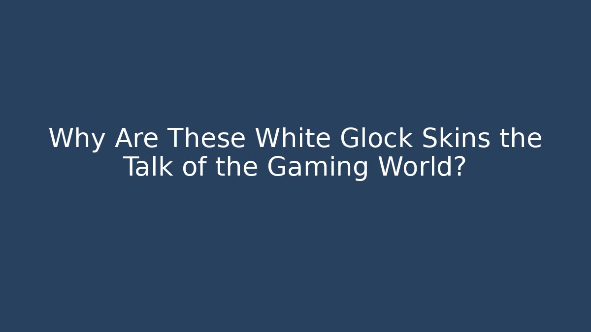 Why Are These White Glock Skins the Talk of the Gaming World?