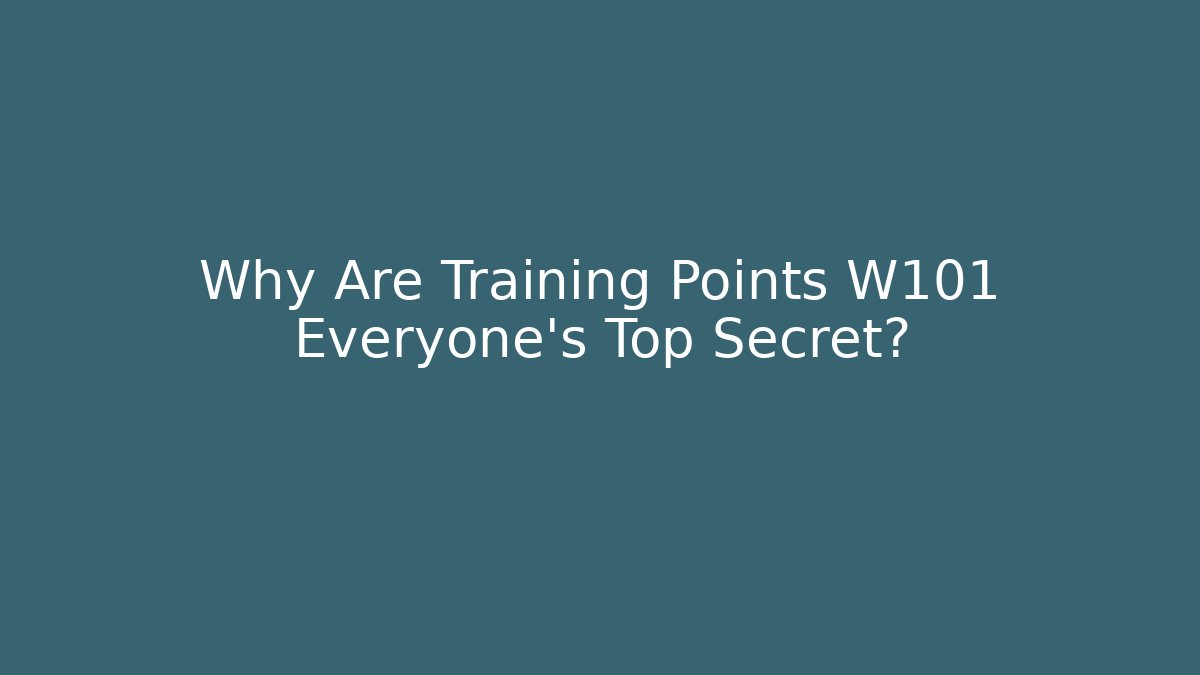 Why Are Training Points W101 Everyone's Top Secret?
