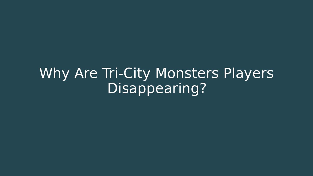 Why Are Tri-City Monsters Players Disappearing?