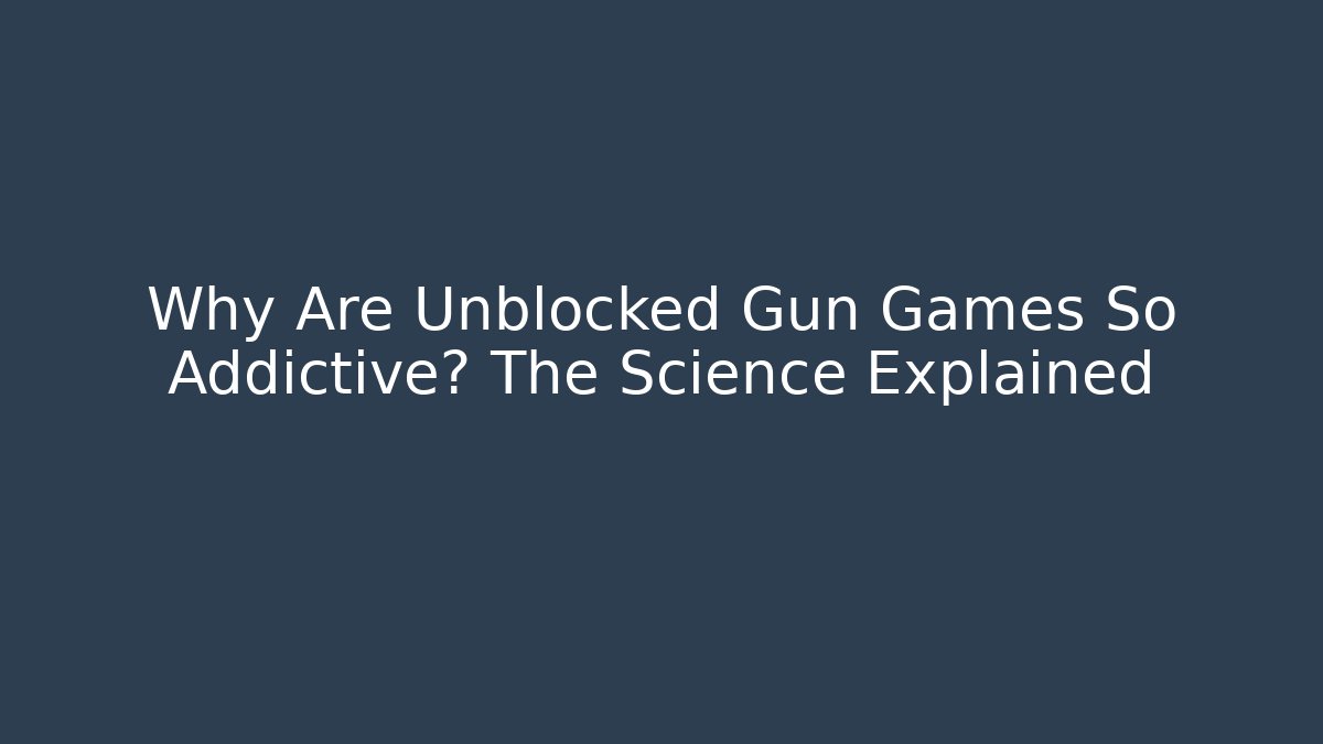 Why Are Unblocked Gun Games So Addictive? The Science Explained
