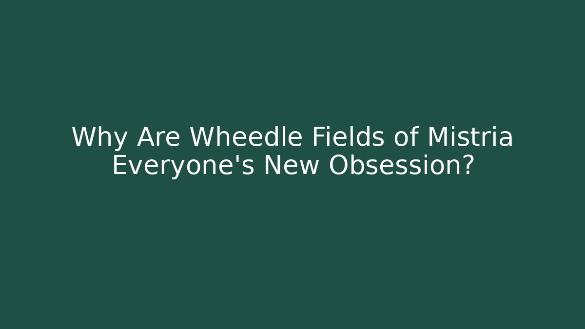 Why Are Wheedle Fields of Mistria Everyone's New Obsession?