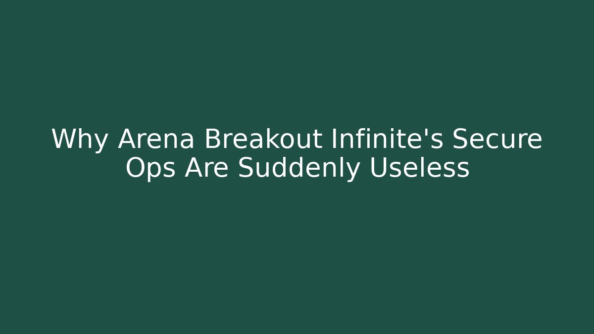 Why Arena Breakout Infinite's Secure Ops Are Suddenly Useless