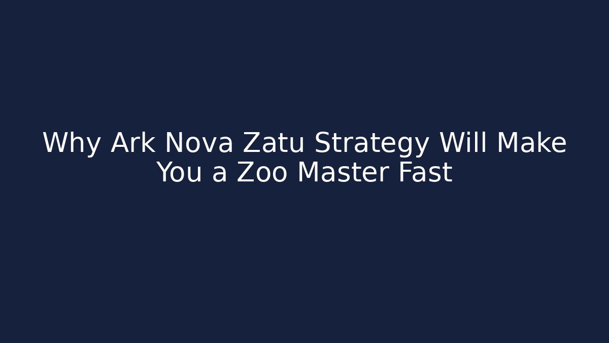 Why Ark Nova Zatu Strategy Will Make You a Zoo Master Fast - Felix Cat Insurance