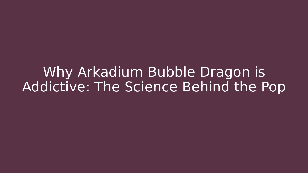 Why Arkadium Bubble Dragon is Addictive: The Science Behind the Pop