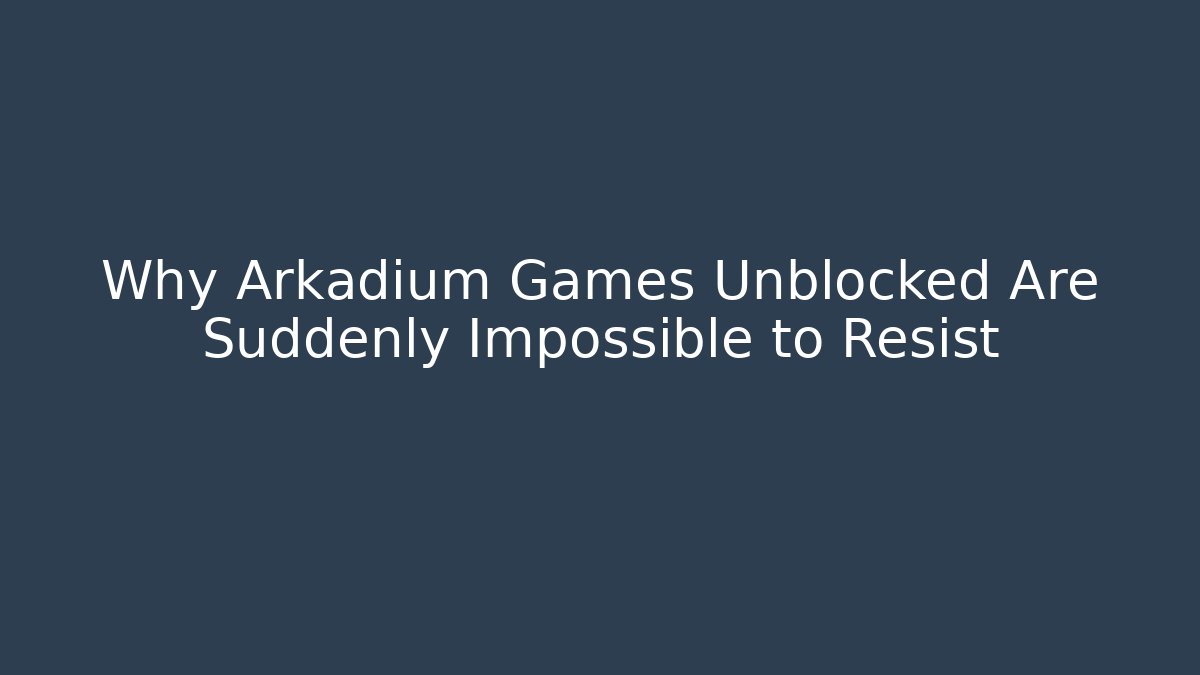 Why Arkadium Games Unblocked Are Suddenly Impossible to Resist