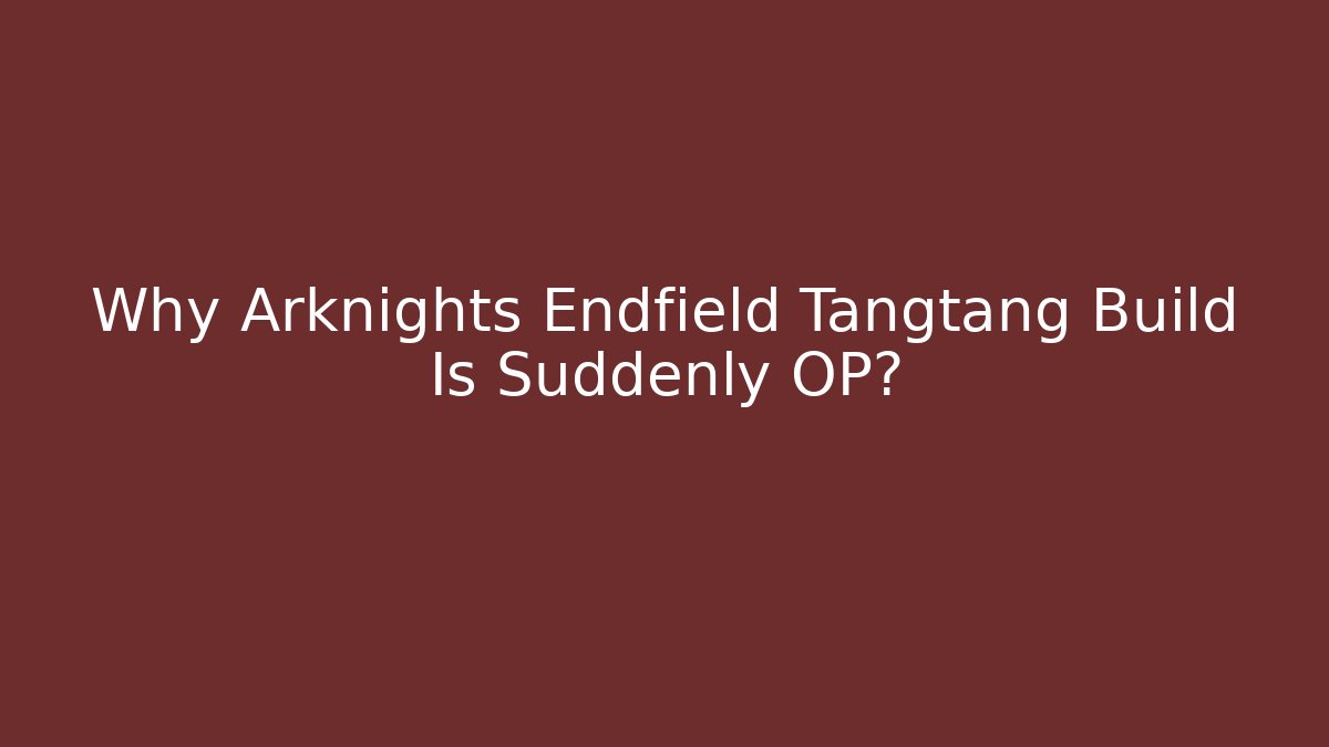 Why Arknights Endfield Tangtang Build Is Suddenly OP?