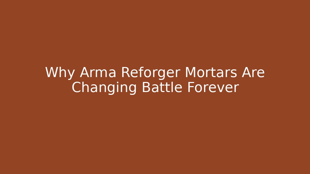 Why Arma Reforger Mortars Are Changing Battle Forever