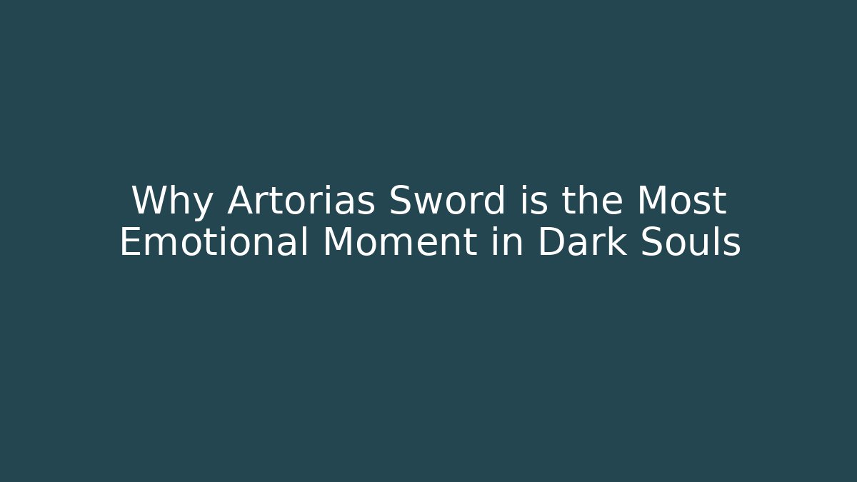 Why Artorias Sword is the Most Emotional Moment in Dark Souls