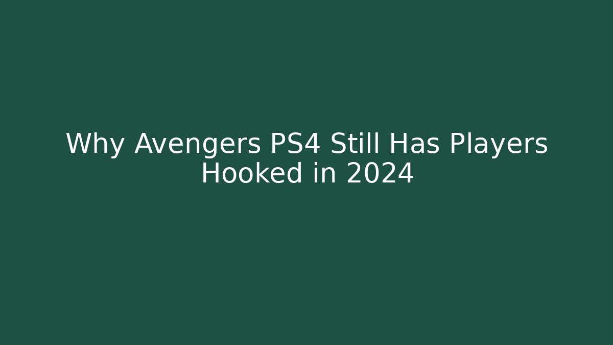 Why Avengers PS4 Still Has Players Hooked in 2024