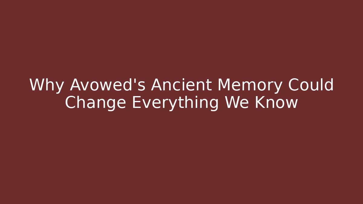 Why Avowed's Ancient Memory Could Change Everything We Know