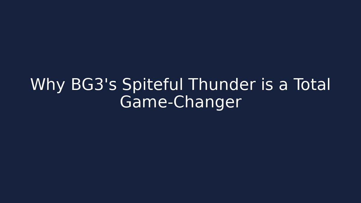 Why BG3's Spiteful Thunder is a Total Game-Changer
