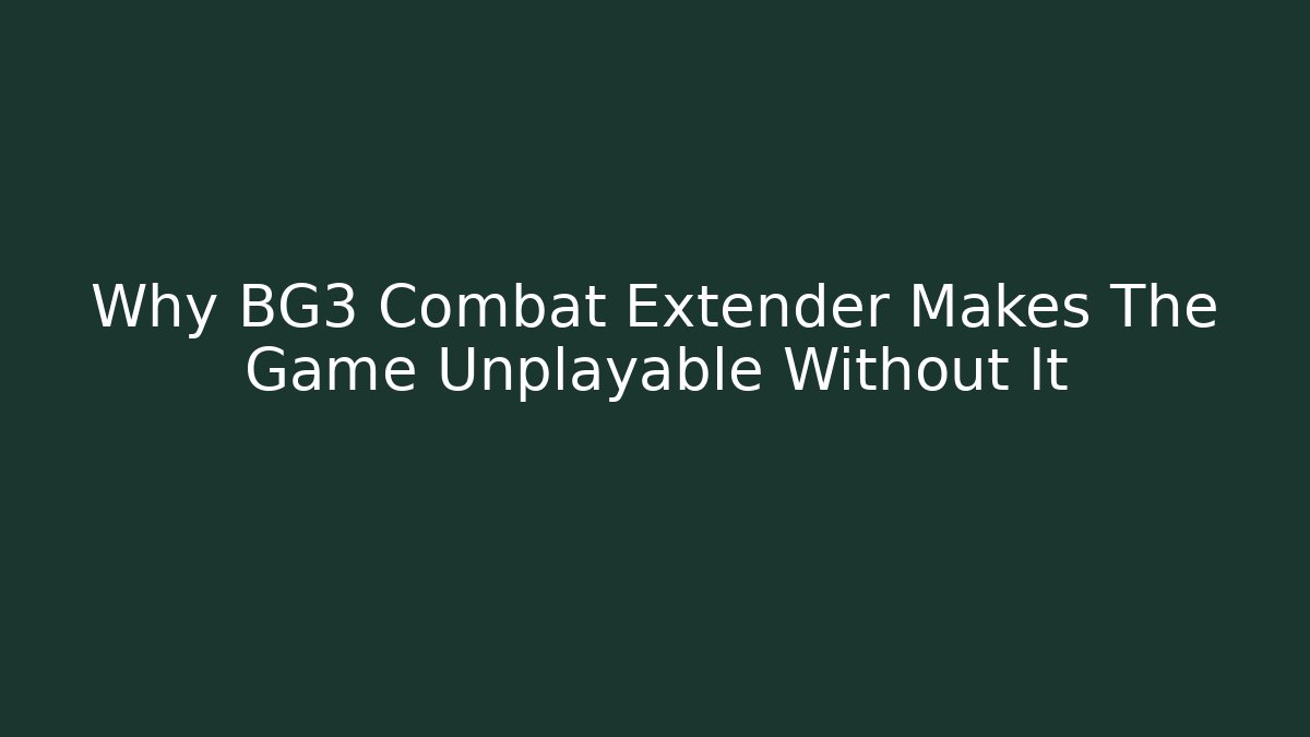 Why BG3 Combat Extender Makes The Game Unplayable Without It - Felix Cat Insurance