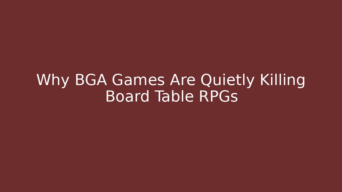 Why BGA Games Are Quietly Killing Board Table RPGs