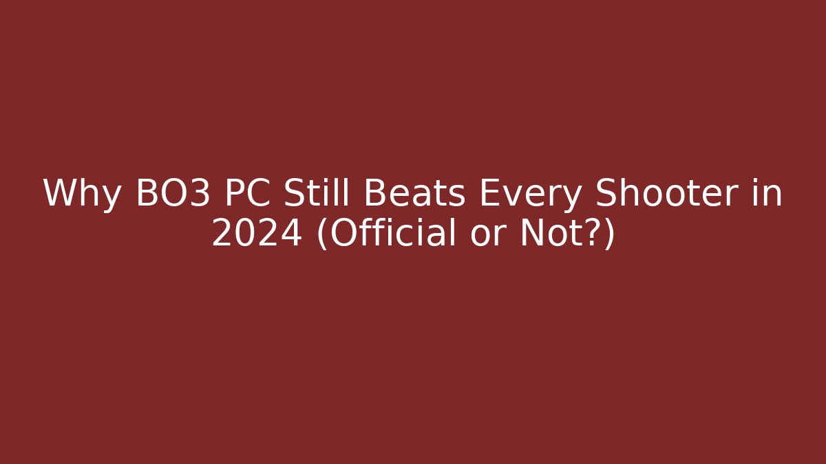 Why BO3 PC Still Beats Every Shooter in 2024 (Official or Not?)