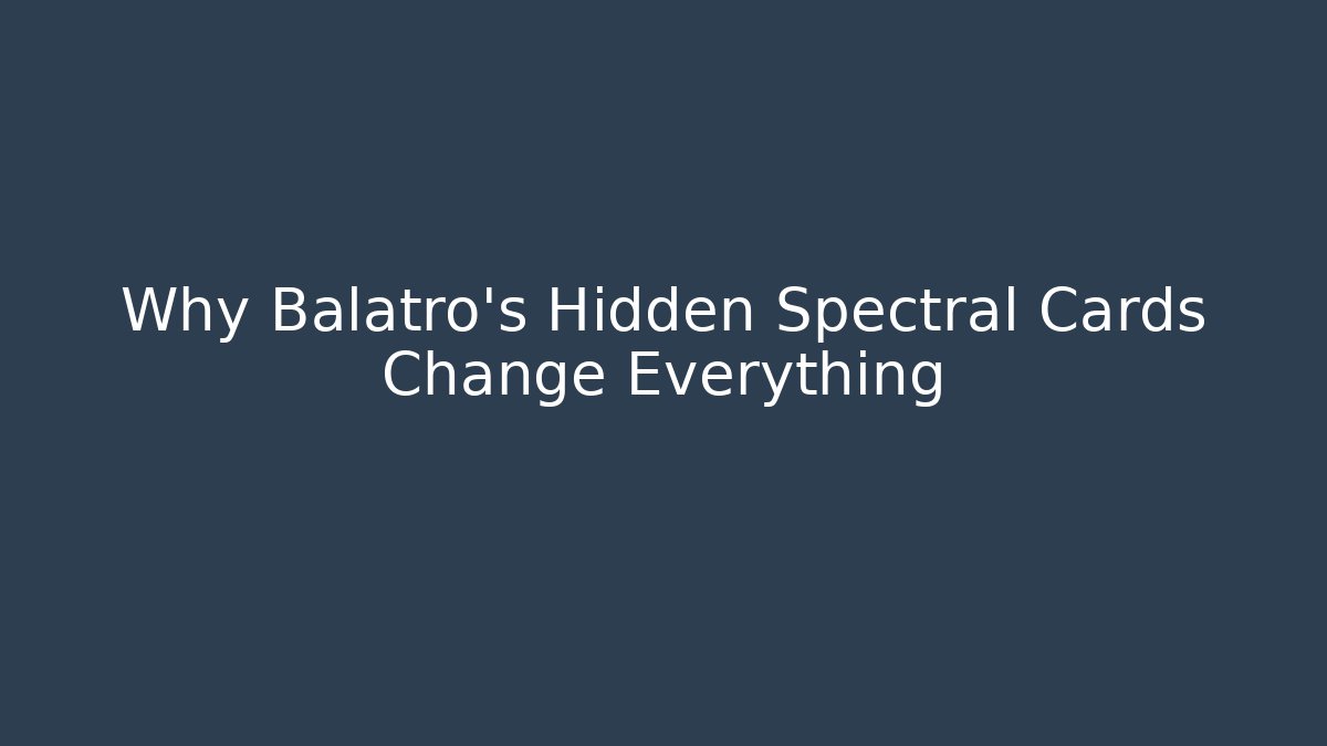 Why Balatro's Hidden Spectral Cards Change Everything