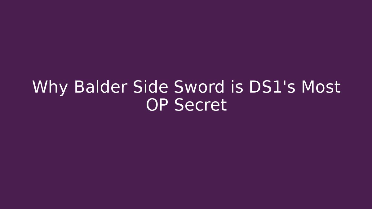Why Balder Side Sword is DS1's Most OP Secret