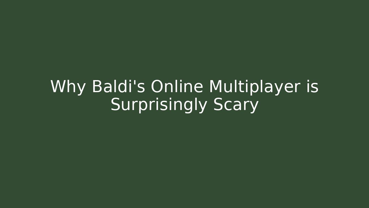 Why Baldi's Online Multiplayer is Surprisingly Scary