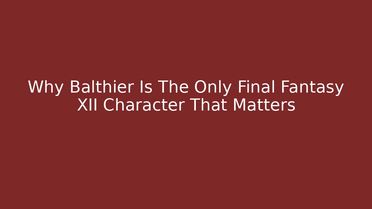 Why Balthier Is The Only Final Fantasy XII Character That Matters