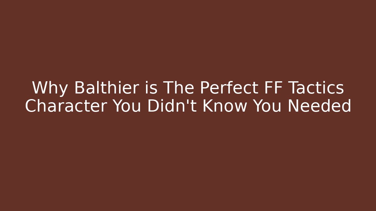 Why Balthier is The Perfect FF Tactics Character You Didn't Know You Needed