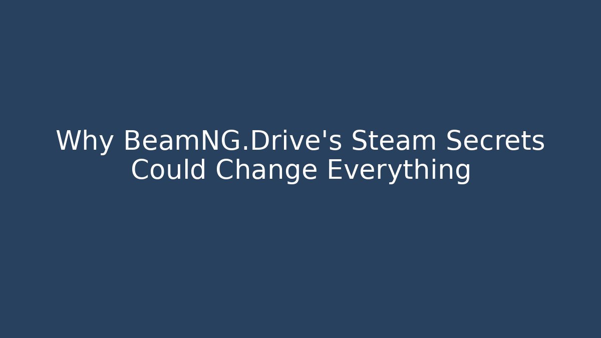 Why BeamNG.Drive's Steam Secrets Could Change Everything - Felix Cat Insurance