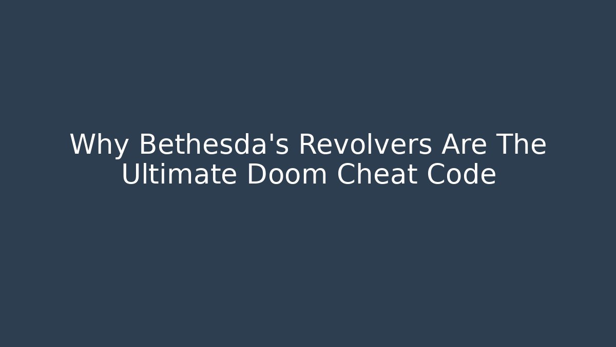 Why Bethesda's Revolvers Are The Ultimate Doom Cheat Code - Felix Cat Insurance