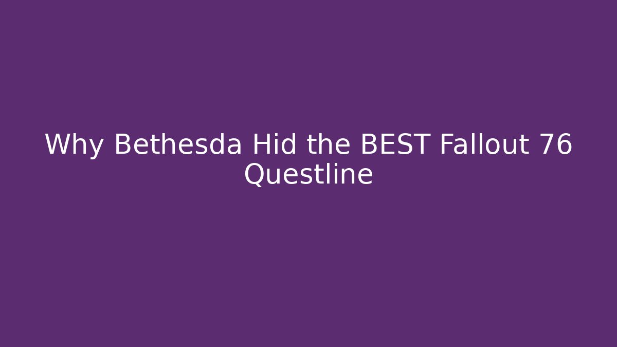 Why Bethesda Hid the BEST Fallout 76 Questline