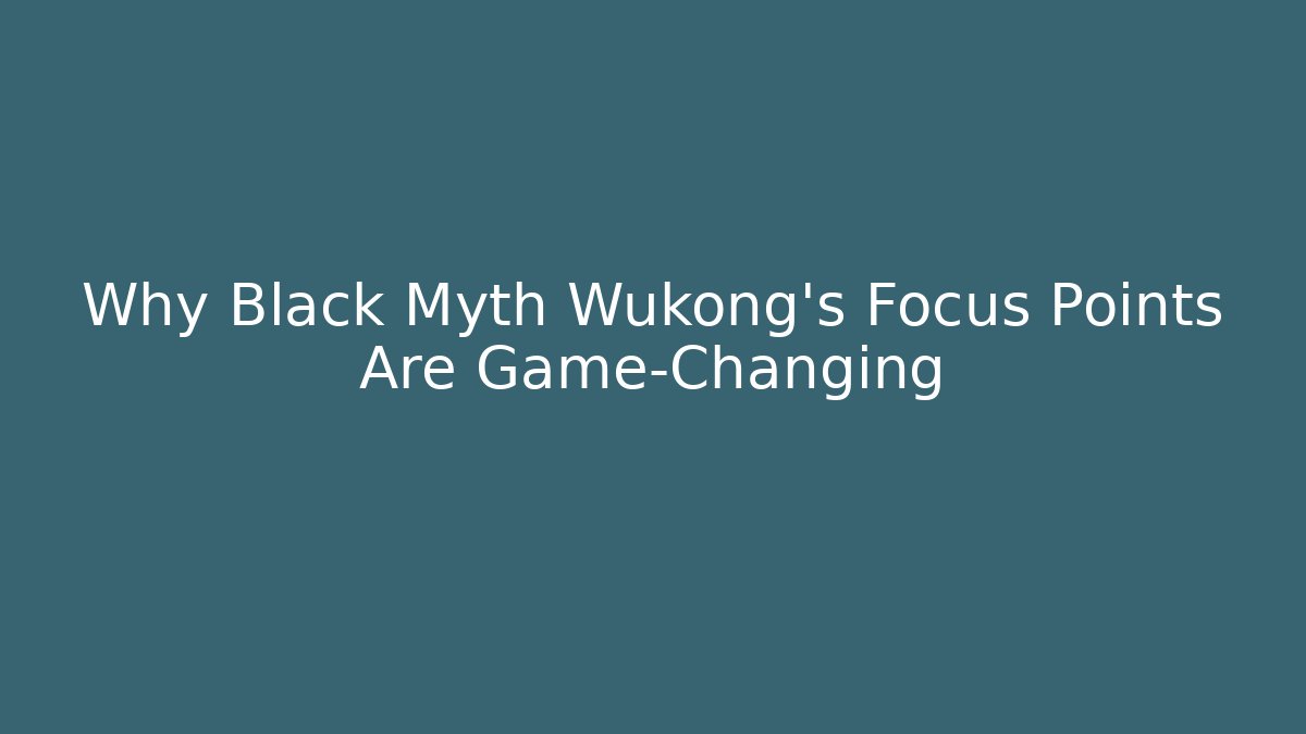 Why Black Myth Wukong's Focus Points Are Game-Changing