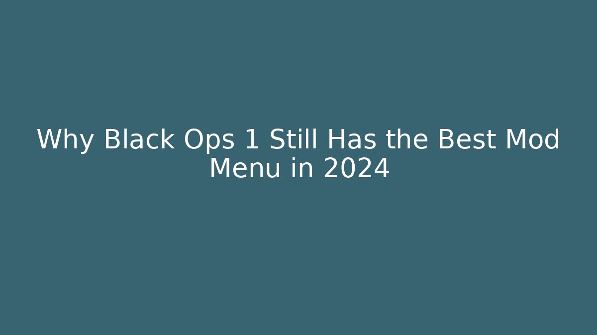 Why Black Ops 1 Still Has the Best Mod Menu in 2024